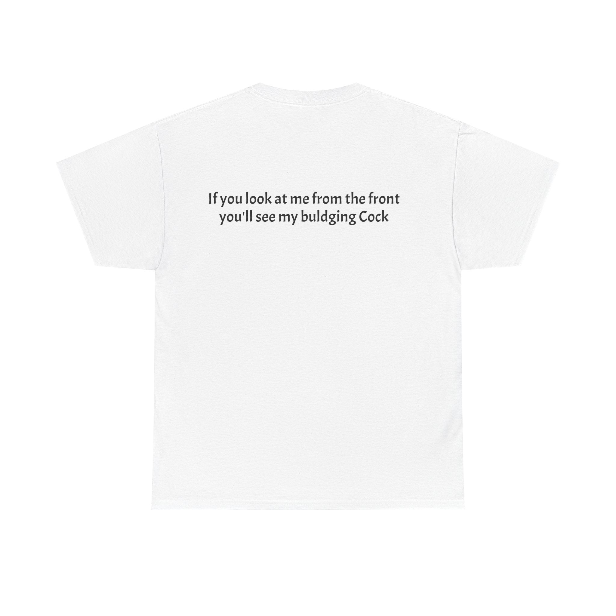 Graphic Tee — Muscular Rooster Front with Back Text "If you look at me from the front you'll see my bulging Cock"